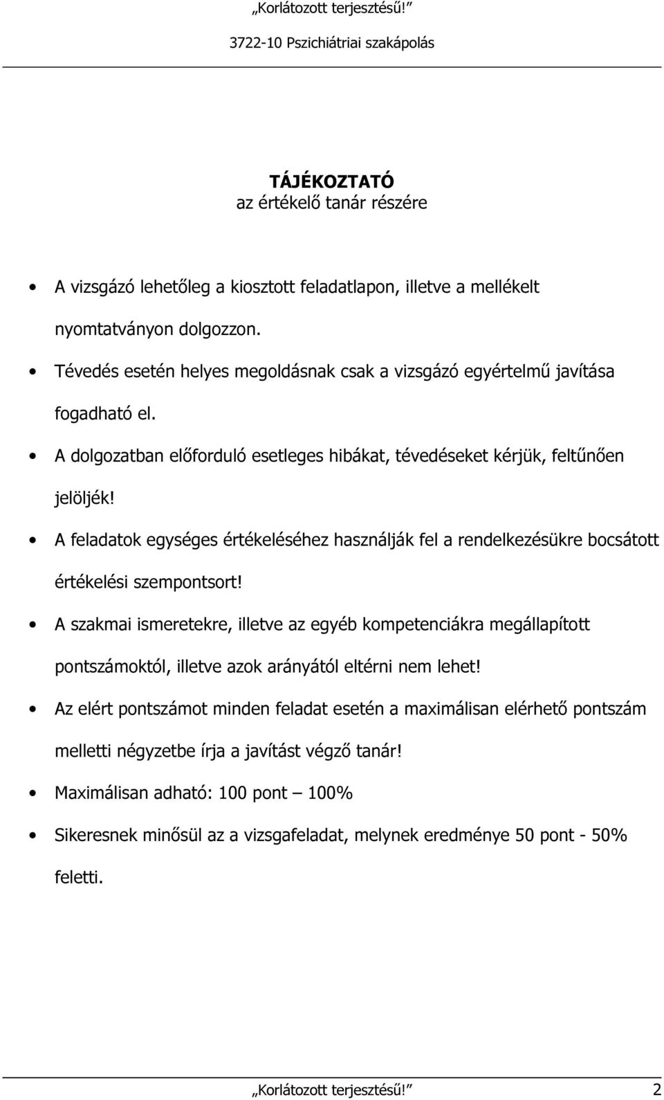 A feladatok egységes értékeléséhez használják fel a rendelkezésükre bocsátott értékelési szempontsort!