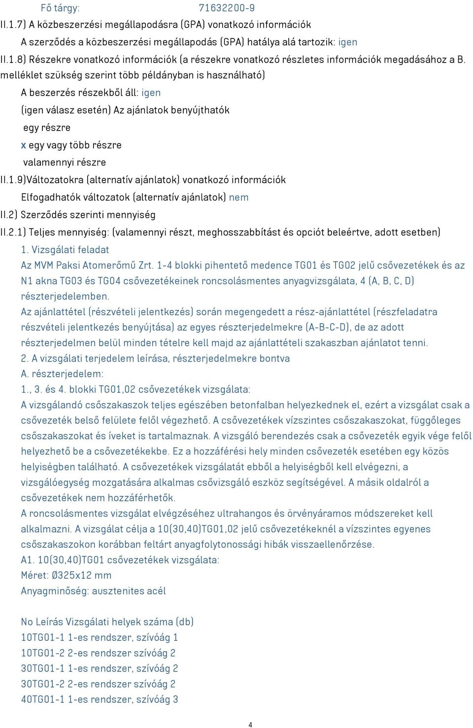 9)Változatokra (alternatív ajánlatok) vonatkozó információk Elfogadhatók változatok (alternatív ajánlatok) nem II.2)