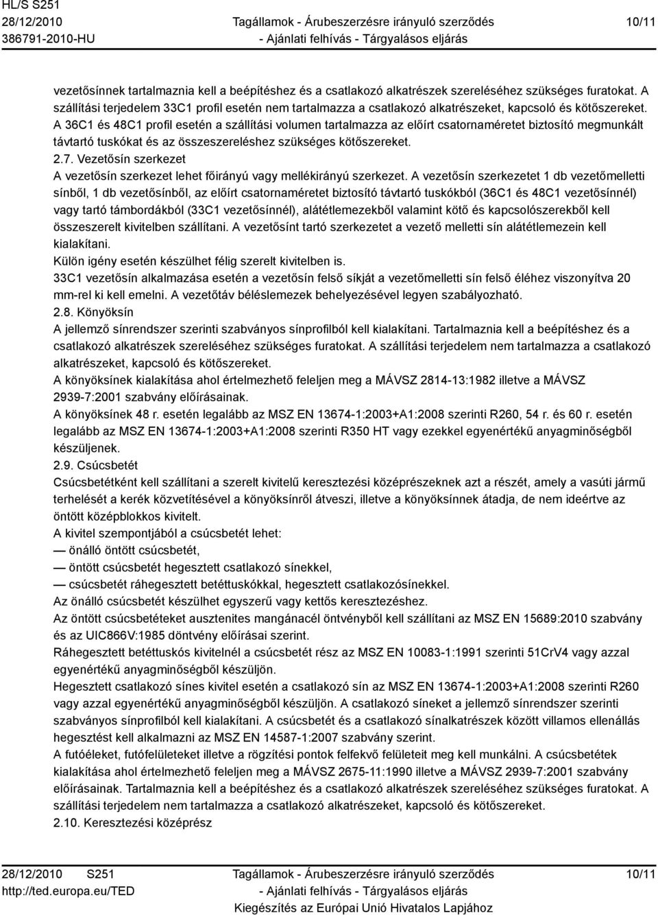 A 36C1 és 48C1 profil esetén a szállítási volumen tartalmazza az előírt csatornaméretet biztosító megmunkált távtartó tuskókat és az összeszereléshez szükséges kötőszereket. 2.7.