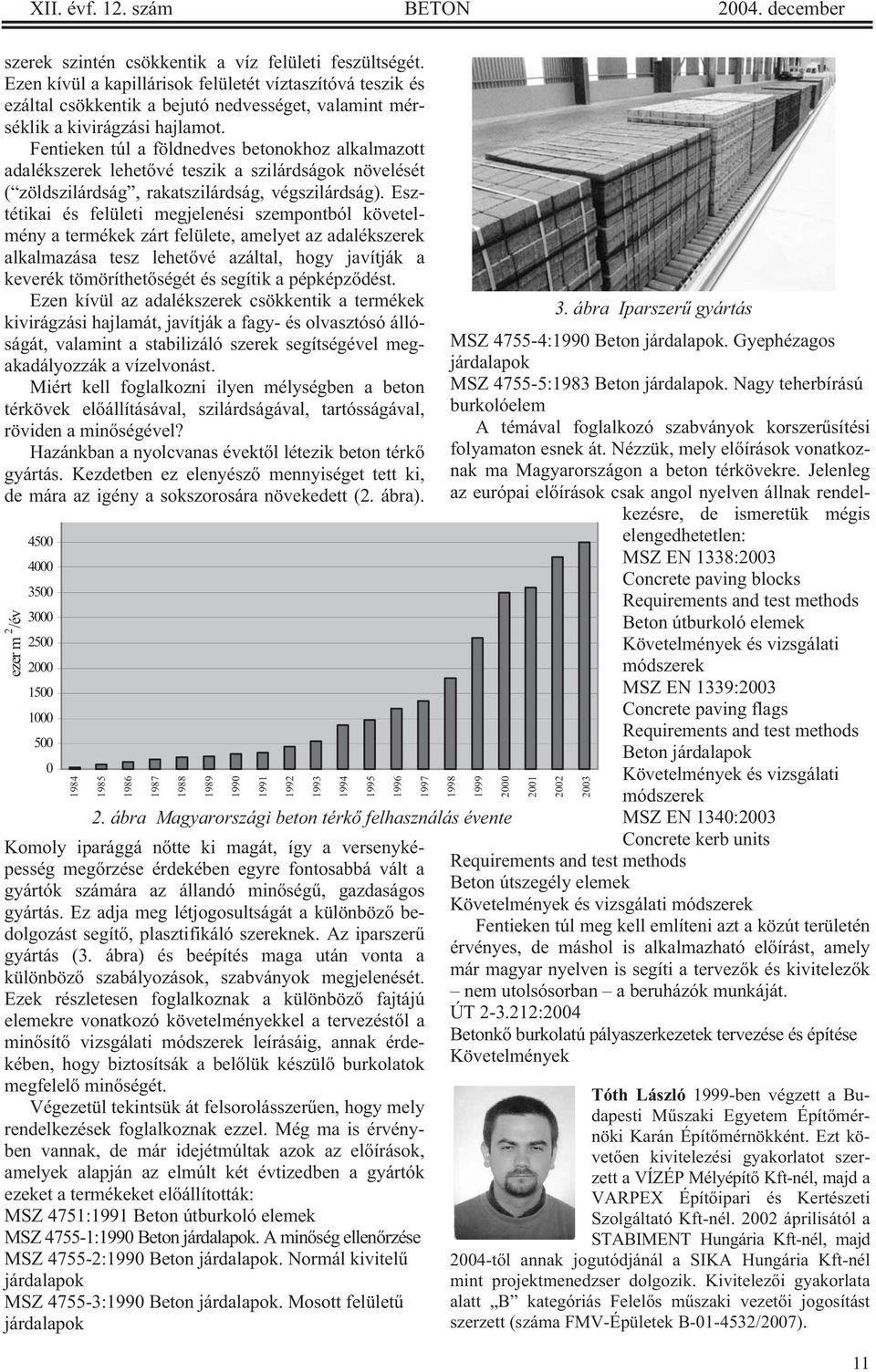 Fentieken túl a földnedves betonokhoz alkalmazott adalékszerek lehet vé teszik a szilárdságok növelését ( zöldszilárdság, rakatszilárdság, végszilárdság).