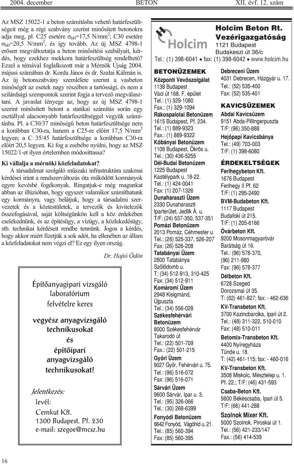 Ezzel a témával foglalkozott már a Mérnök Újság 2004. májusi számában dr. Korda János és dr. Szalai Kálmán is.