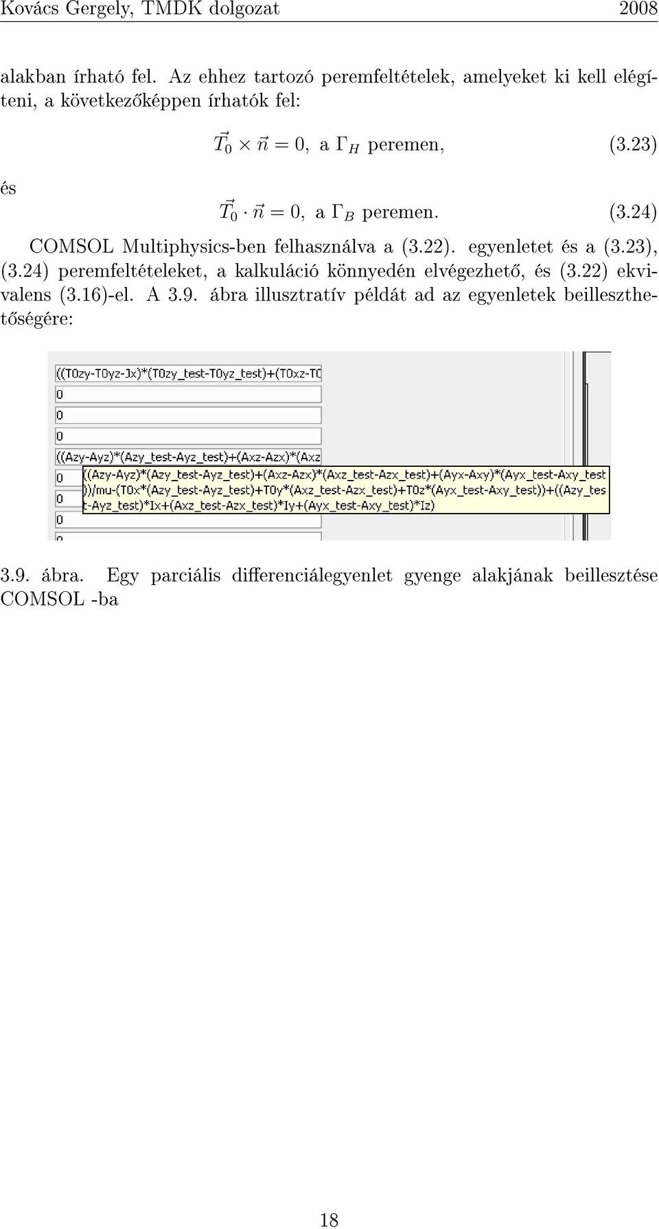 23) és T 0 n = 0, a Γ B peremen. (3.24) COMSOL Multiphysics-ben felhasználva a (3.22). egyenletet és a (3.23), (3.