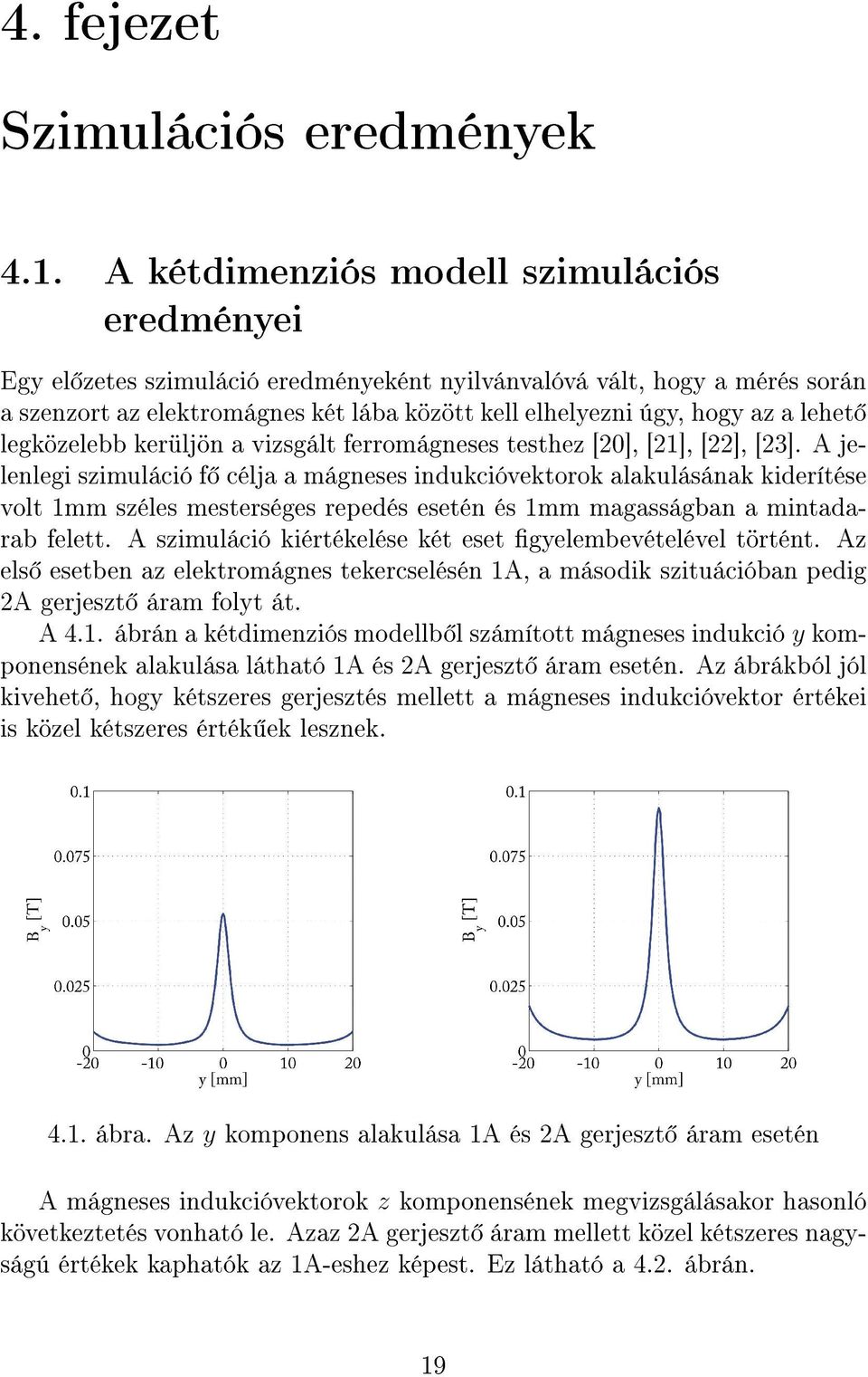lehet legközelebb kerüljön a vizsgált ferromágneses testhez [20], [21], [22], [23].
