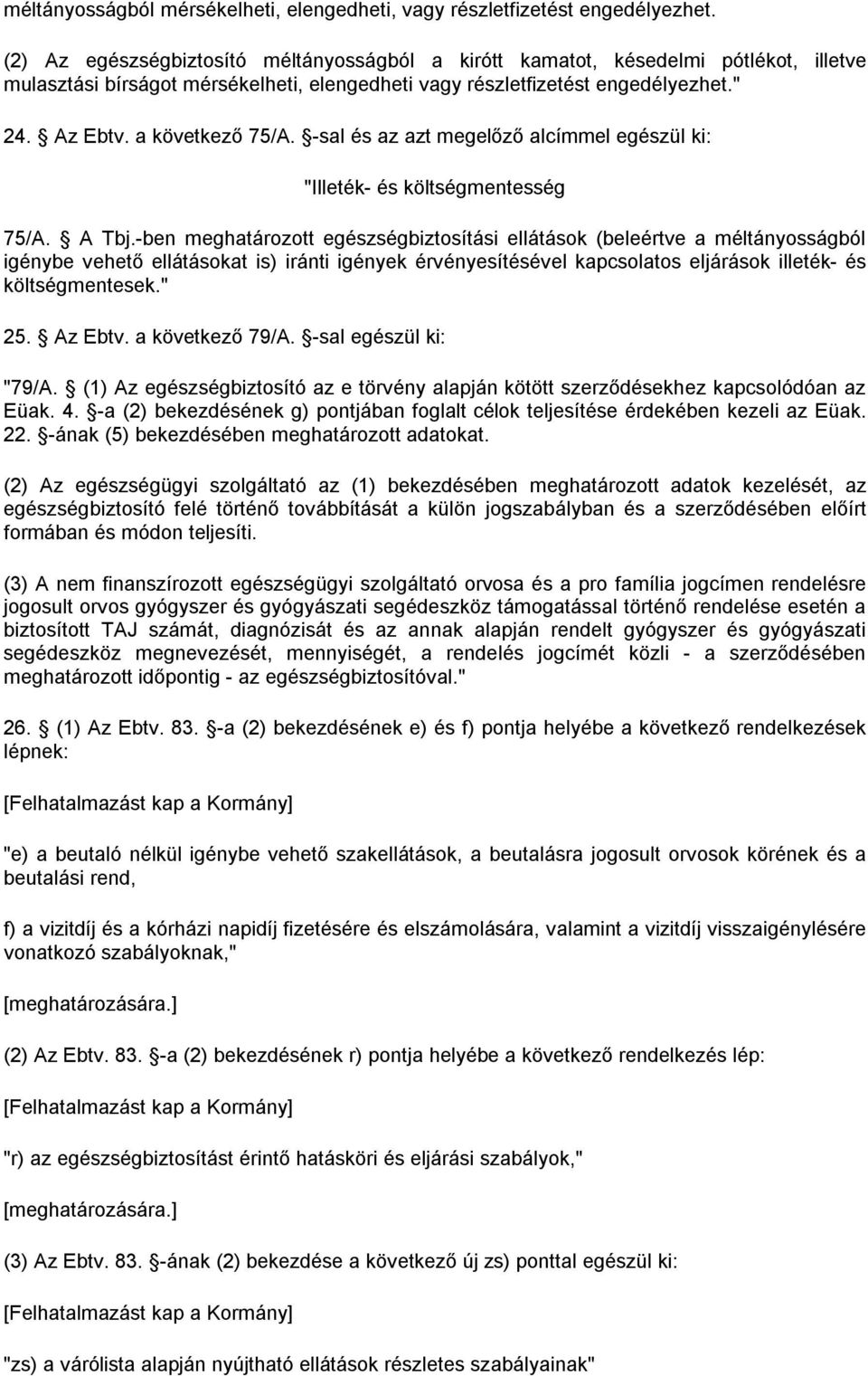 -sal és az azt megelőző alcímmel egészül ki: "Illeték- és költségmentesség 75/A. A Tbj.