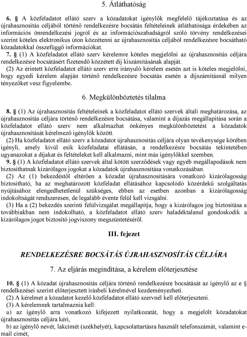 önrendelkezési jogról és az információszabadságról szóló törvény rendelkezései szerint köteles elektronikus úton közzétenni az újrahasznosítás céljából rendelkezésre bocsátható közadatokkal