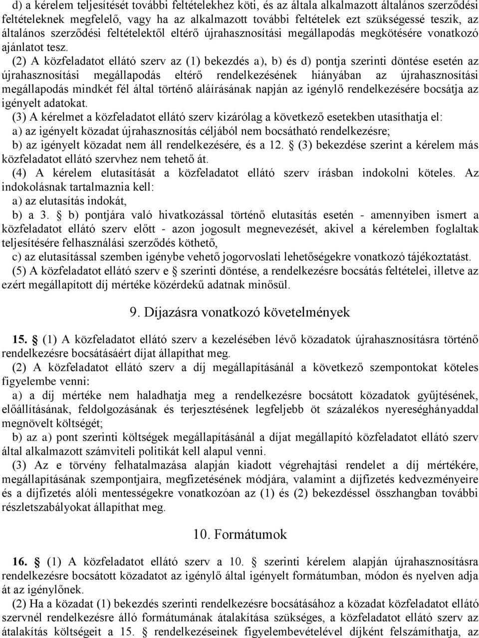 (2) A közfeladatot ellátó szerv az (1) bekezdés a), b) és d) pontja szerinti döntése esetén az újrahasznosítási megállapodás eltérő rendelkezésének hiányában az újrahasznosítási megállapodás mindkét