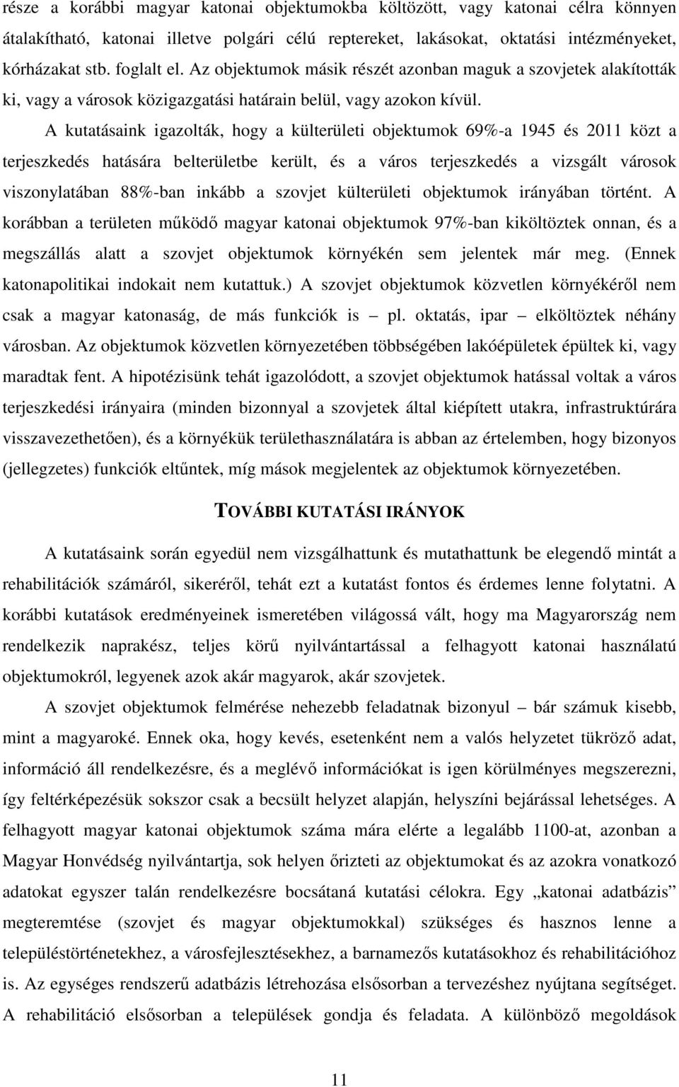 A kutatásaink igazolták, hogy a külterületi objektumok 69%-a 1945 és 2011 közt a terjeszkedés hatására belterületbe került, és a város terjeszkedés a vizsgált városok viszonylatában 88%-ban inkább a