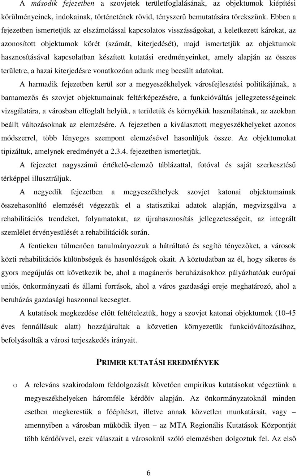 hasznosításával kapcsolatban készített kutatási eredményeinket, amely alapján az összes területre, a hazai kiterjedésre vonatkozóan adunk meg becsült adatokat.