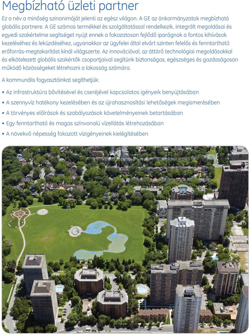 ugyanakkor az ügyfelei által elvárt szinten felelős és fenntartható erőforrás-megtakarítást kínál világszerte.