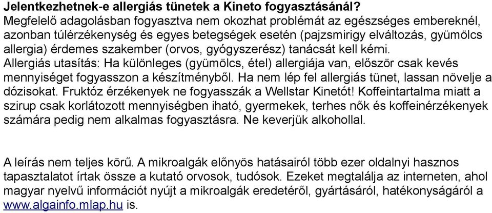 (orvos, gyógyszerész) tanácsát kell kérni. Allergiás utasítás: Ha különleges (gyümölcs, étel) allergiája van, először csak kevés mennyiséget fogyasszon a készítményből.