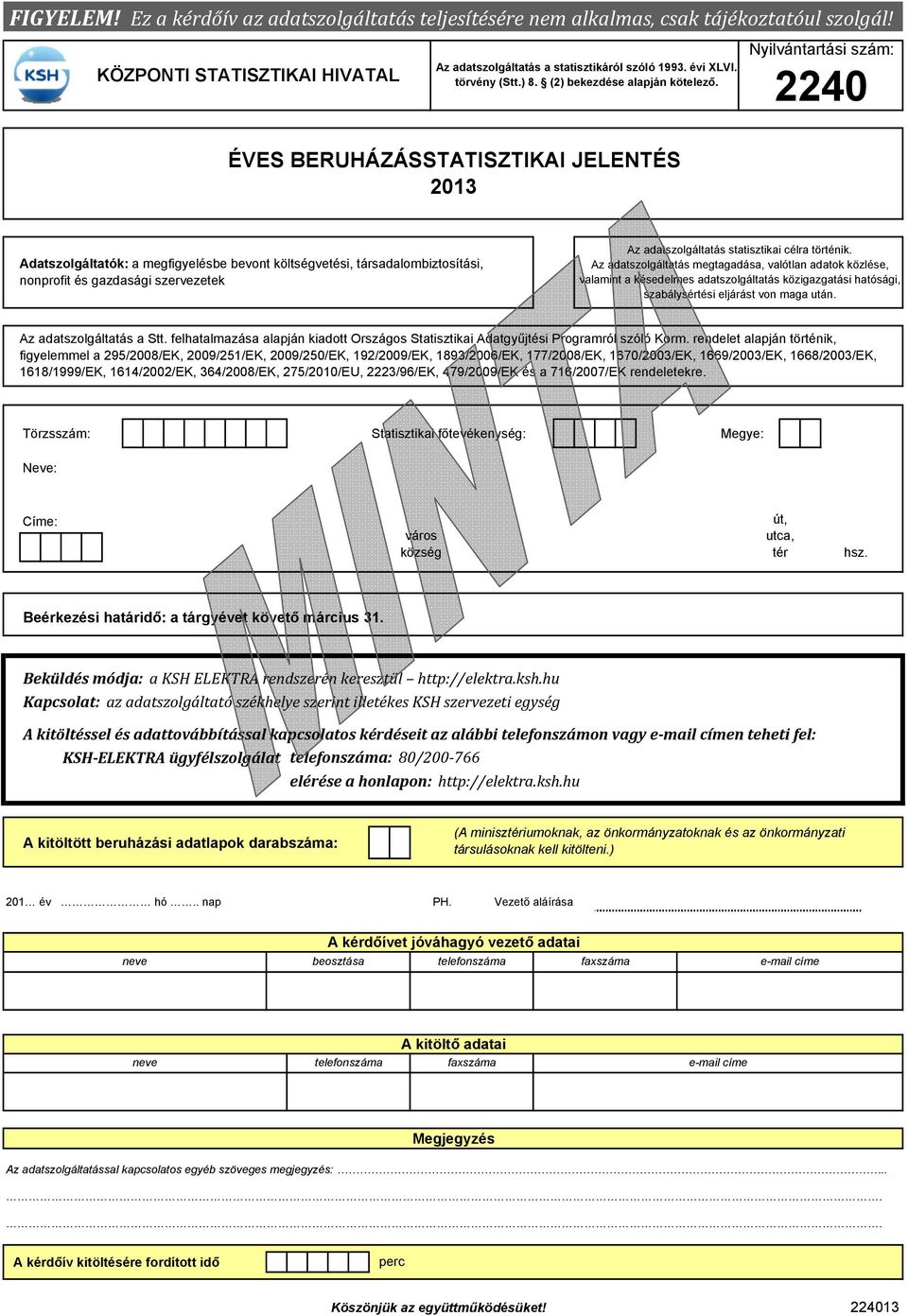 Nyilvántrtási szám: 2240 ÉVES BERUHÁZÁSSTATISZTIKAI JELENTÉS 23 Adtszolgálttók: megfigyelésbe bevont költségvetési, társdlombiztosítási, nonprofit és gzdsági szervezetek Az dtszolgálttás sttisztiki