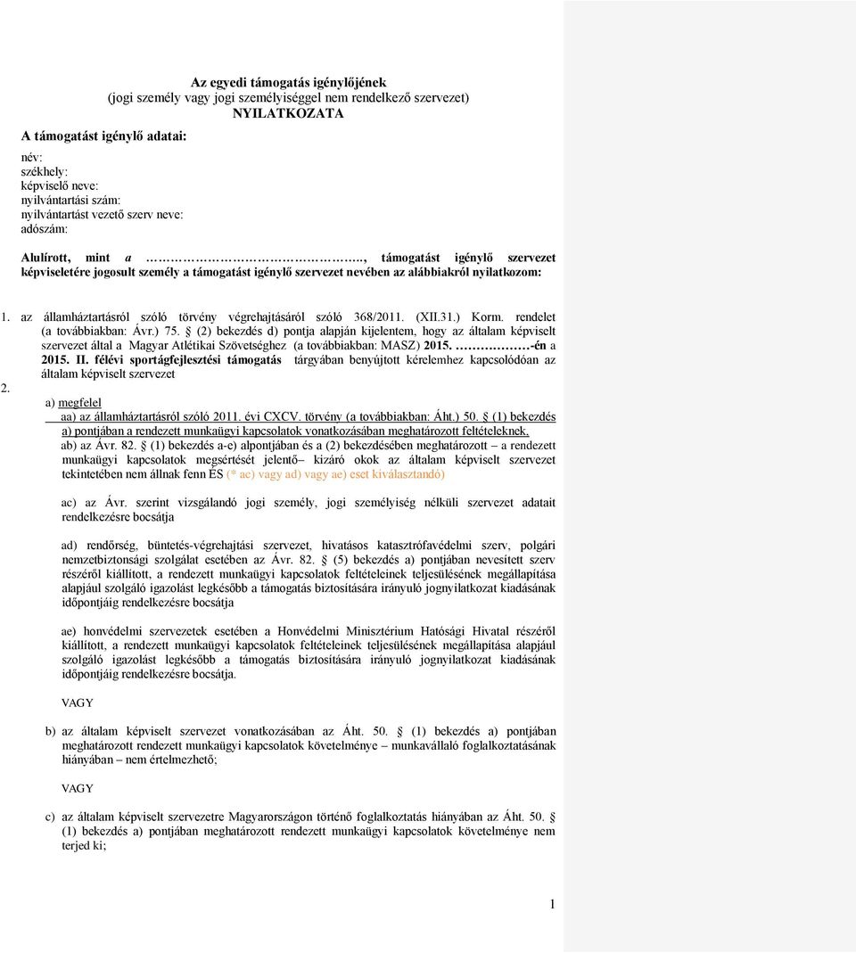 az államháztartásról szóló törvény végrehajtásáról szóló 368/2011. (XII.31.) Korm. rendelet (a továbbiakban: Ávr.) 75.