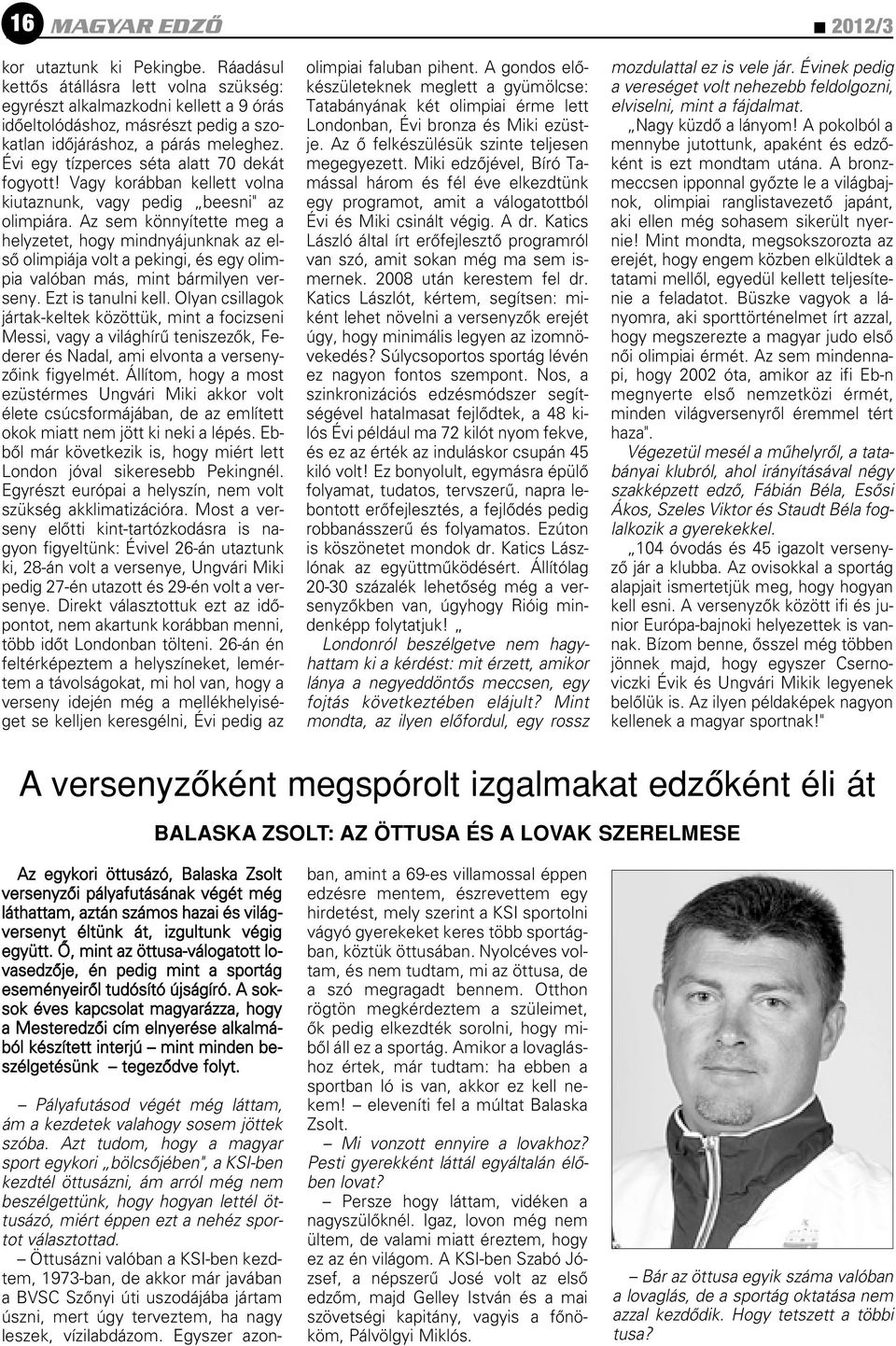 Évi egy tízperces séta alatt 70 dekát fogyott! Vagy korábban kellett volna kiutaznunk, vagy pedig beesni" az olimpiára.