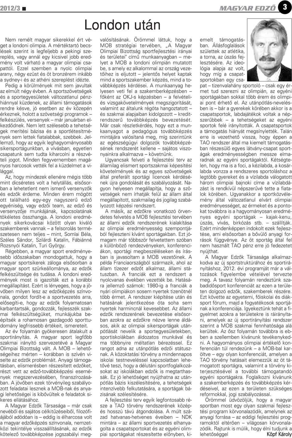 Ezzel szemben a nyolc olimpiai arany, négy ezüst és öt bronzérem inkább a sydney-i és az athéni szereplést idézte. Pedig a körülmények mit sem javultak az elmúlt négy évben.