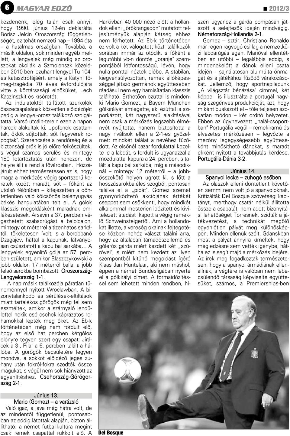 tömeg-tragédia 70 éves évfordulójára vitte a köztársasági elnöküket, Lech Kaczinszkit és kíséretét.