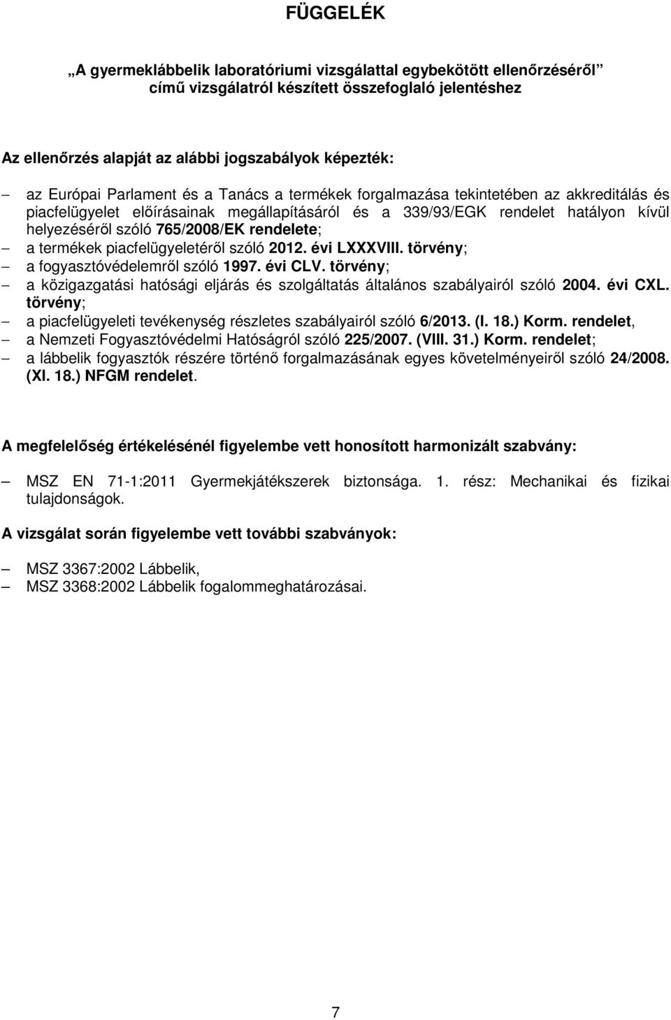 rendelete; a termékek piacfelügyeletéről szóló 2012. évi LXXXVIII. törvény; a fogyasztóvédelemről szóló 1997. évi CLV.