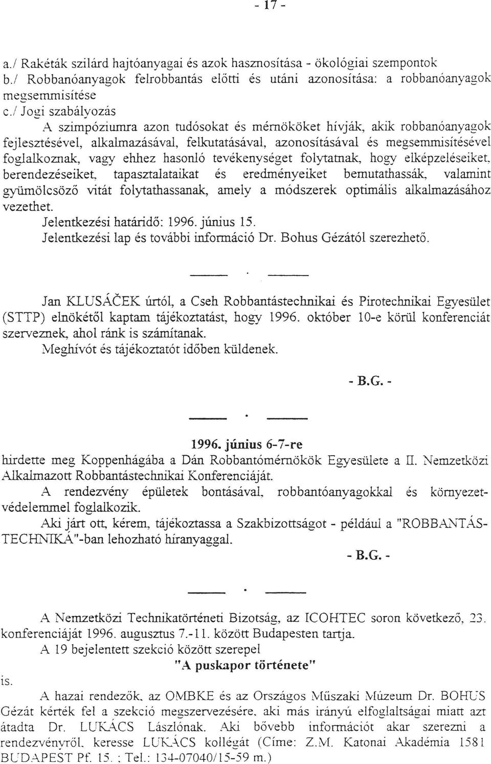 tevékenységet foytatnak, hogy eképzeéseiket berendezéseiket. tapasztaataikat és eredményeiket bemutathassák, vaarnint gyümöcsöző vitát foytathassanak, amey a rnódszerek optimáis akamazásához vezethet.