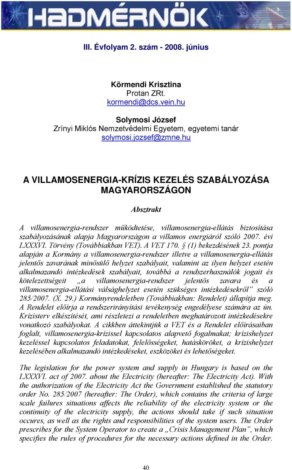 energiáról szóló 2007. évi LXXXVI. Törvény (Továbbiakban VET). A VET 170. (1) bekezdésének 23.