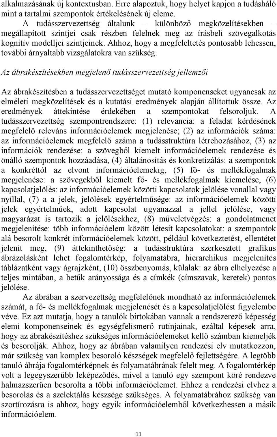Ahhoz, hogy a megfeleltetés pontosabb lehessen, további árnyaltabb vizsgálatokra van szükség.