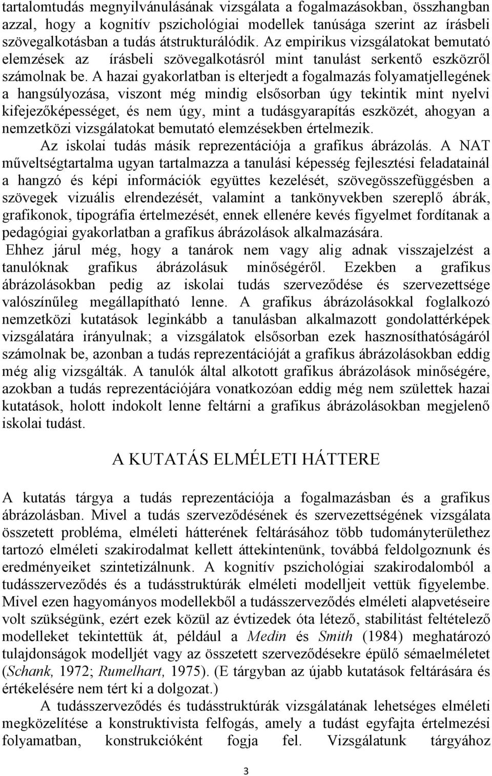A hazai gyakorlatban is elterjedt a fogalmazás folyamatjellegének a hangsúlyozása, viszont még mindig elsősorban úgy tekintik mint nyelvi kifejezőképességet, és nem úgy, mint a tudásgyarapítás