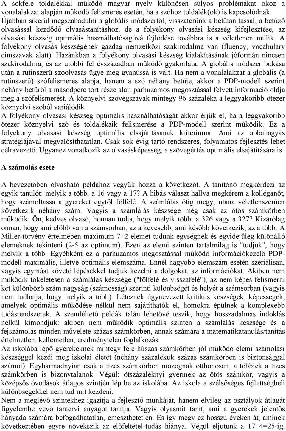 optimális használhatóságúvá fejlődése továbbra is a véletlenen múlik. A folyékony olvasás készségének gazdag nemzetközi szakirodalma van (fluency, vocabulary címszavak alatt).