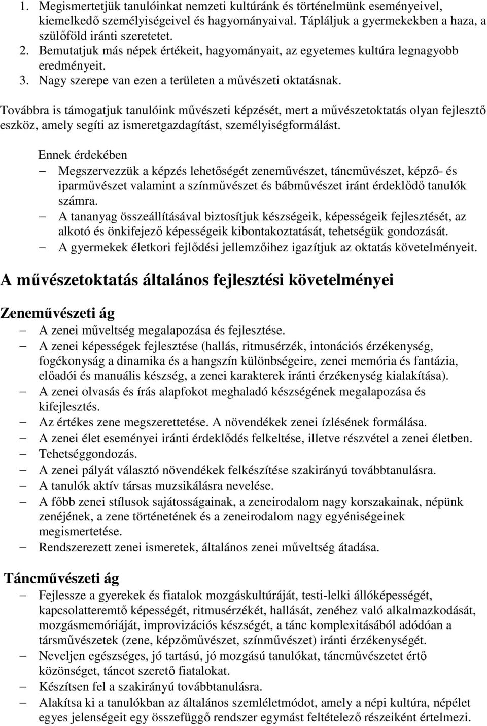 Továbbra is támogatjuk tanulóink művészeti képzését, mert a művészetoktatás olyan fejlesztő eszköz, amely segíti az ismeretgazdagítást, személyiségformálást.