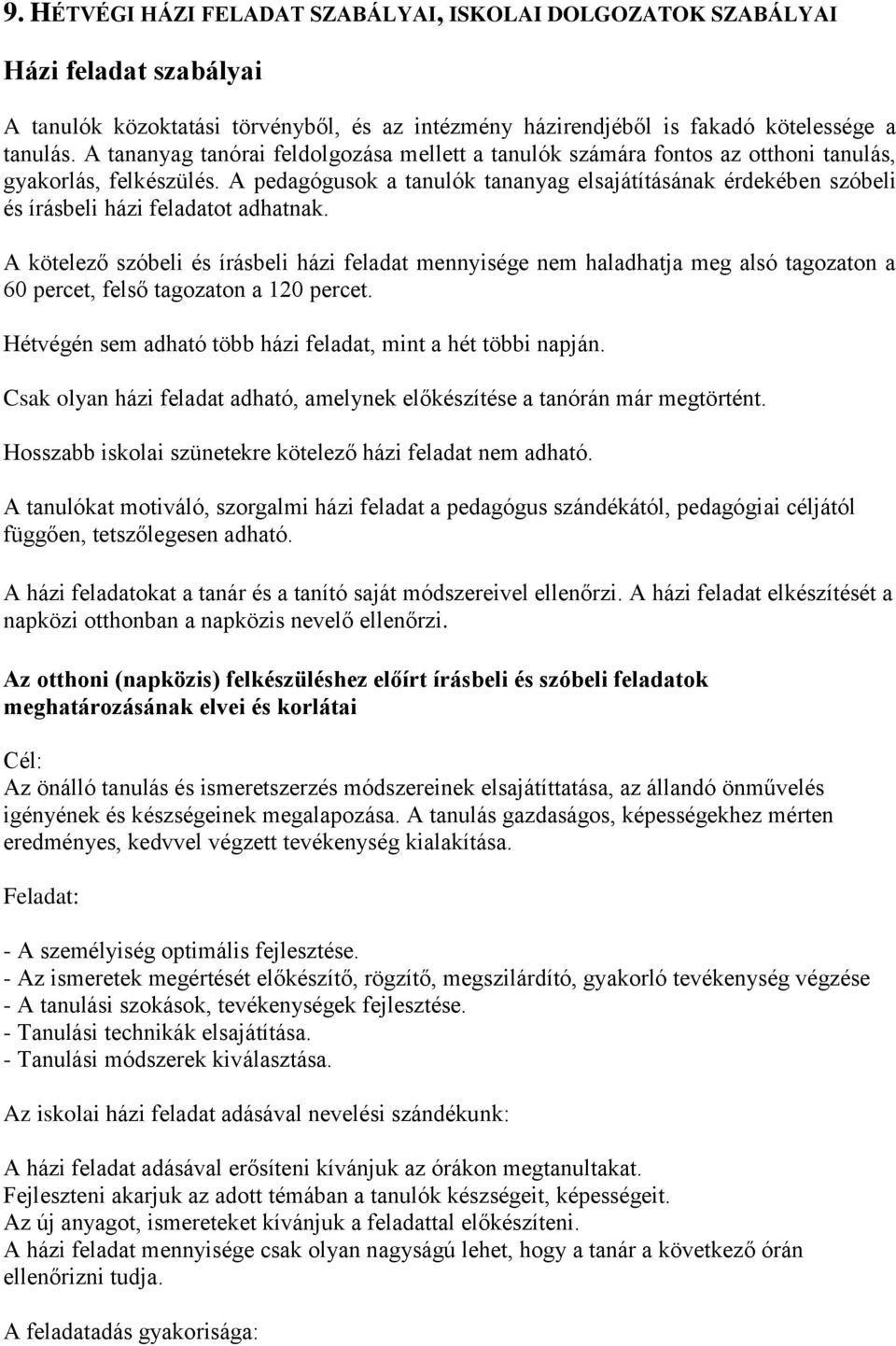 A pedagógusok a tanulók tananyag elsajátításának érdekében szóbeli és írásbeli házi feladatot adhatnak.