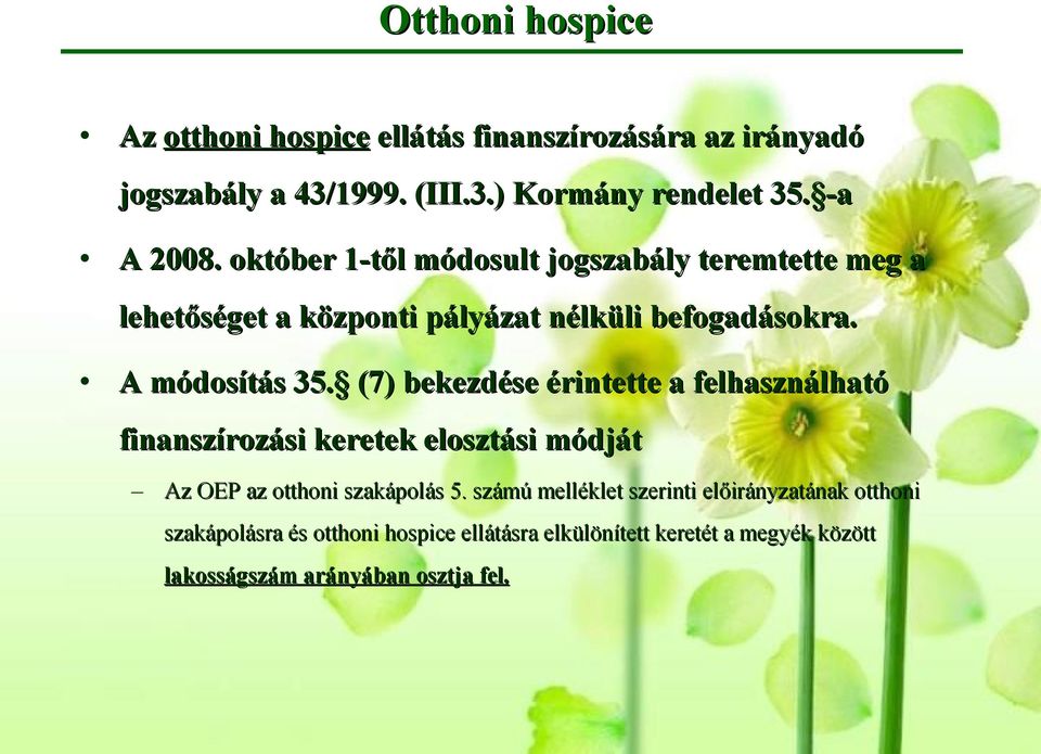 (7) bekezdése érintette a felhasználható finanszírozási keretek elosztási módját Az OEP az otthoni szakápolás 5.