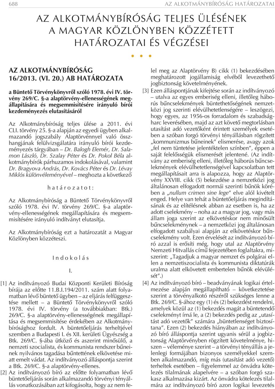 -a alaptörvény-ellenességének megállapítására és megsemmisítésére irányuló bírói kezdeményezés elutasításáról Az Alkotmánybíróság teljes ülése a 2011. évi CLI. törvény 25.