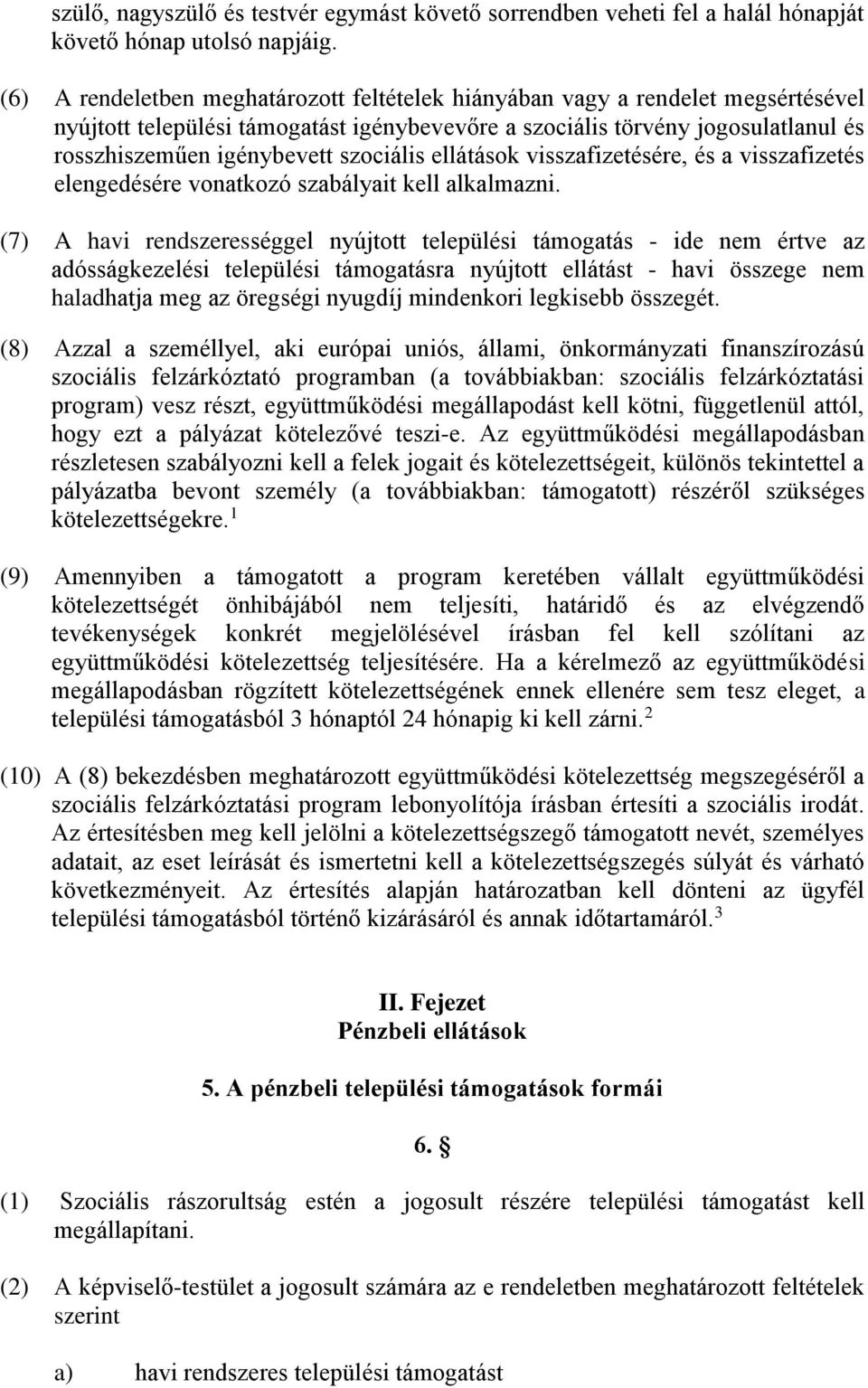 szociális ellátások visszafizetésére, és a visszafizetés elengedésére vonatkozó szabályait kell alkalmazni.