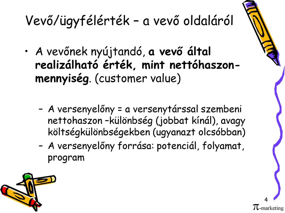 (customer value) A versenyelőny = a versenytárssal szembeni nettohaszon különbség