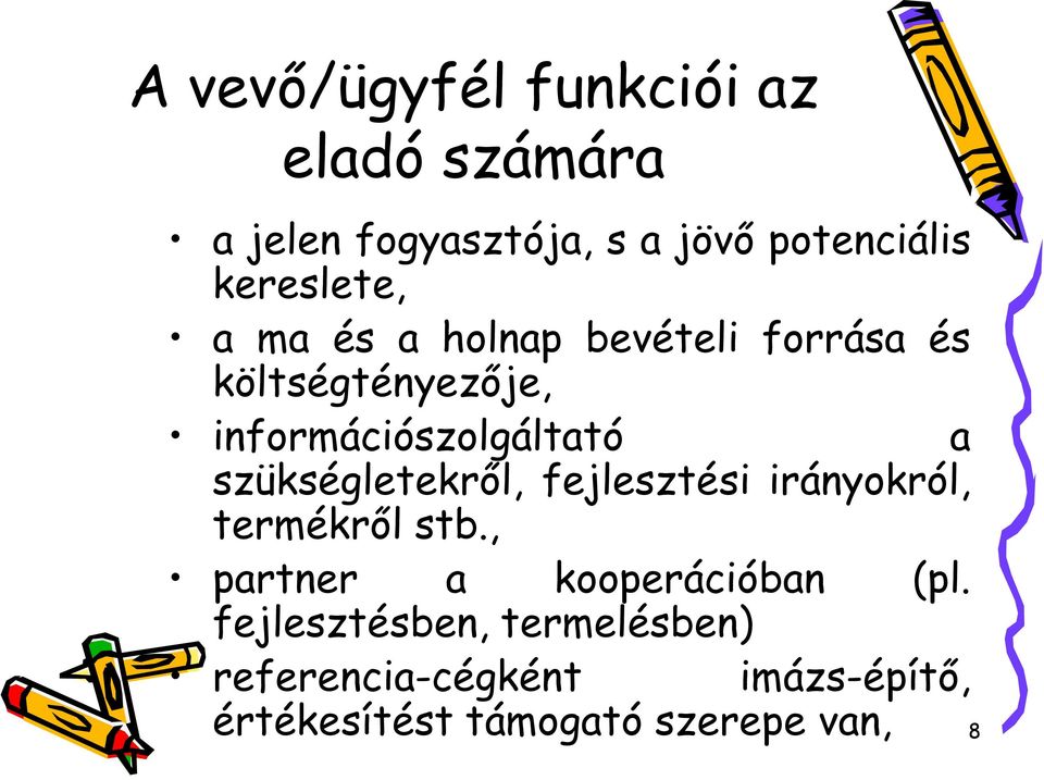 a szükségletekről, fejlesztési irányokról, termékről stb., partner a kooperációban (pl.