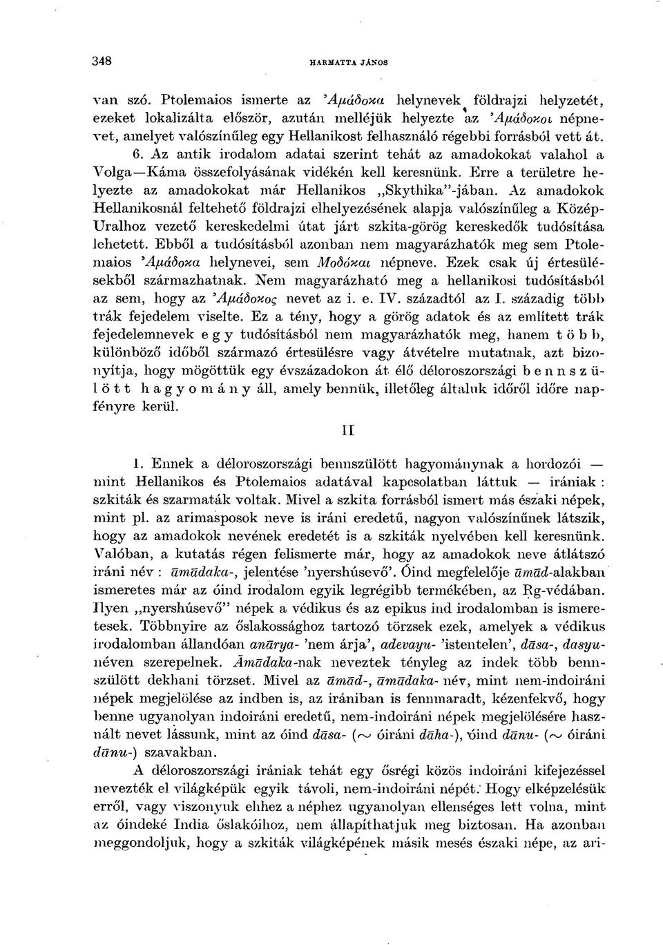 forrásból vett át. 6. Az antik irodalom adatai szerint tehát az amadokokat valahol a Volga Káma összefolyásának vidékén kell keresnünk.