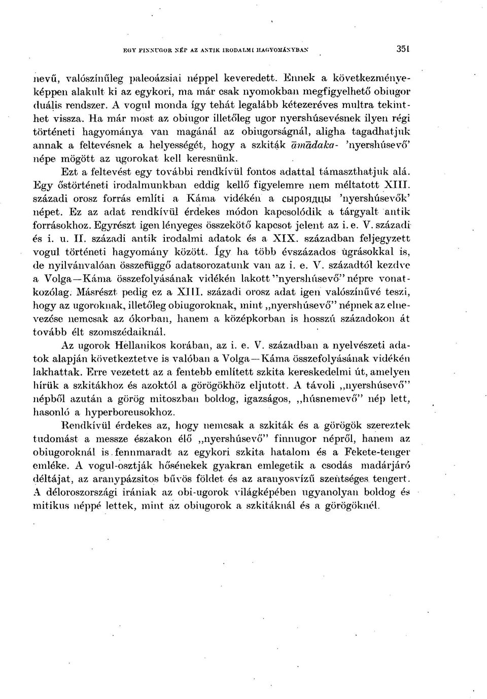 Ha már most az obiugor illetőleg ugor nyershúsevésnek ilyen régi történeti hagyománya van magánál az obiugorságnál, aligha tagadhatjuk annak a feltevésnek a helyességét, hogy a szkíták amcidaka-