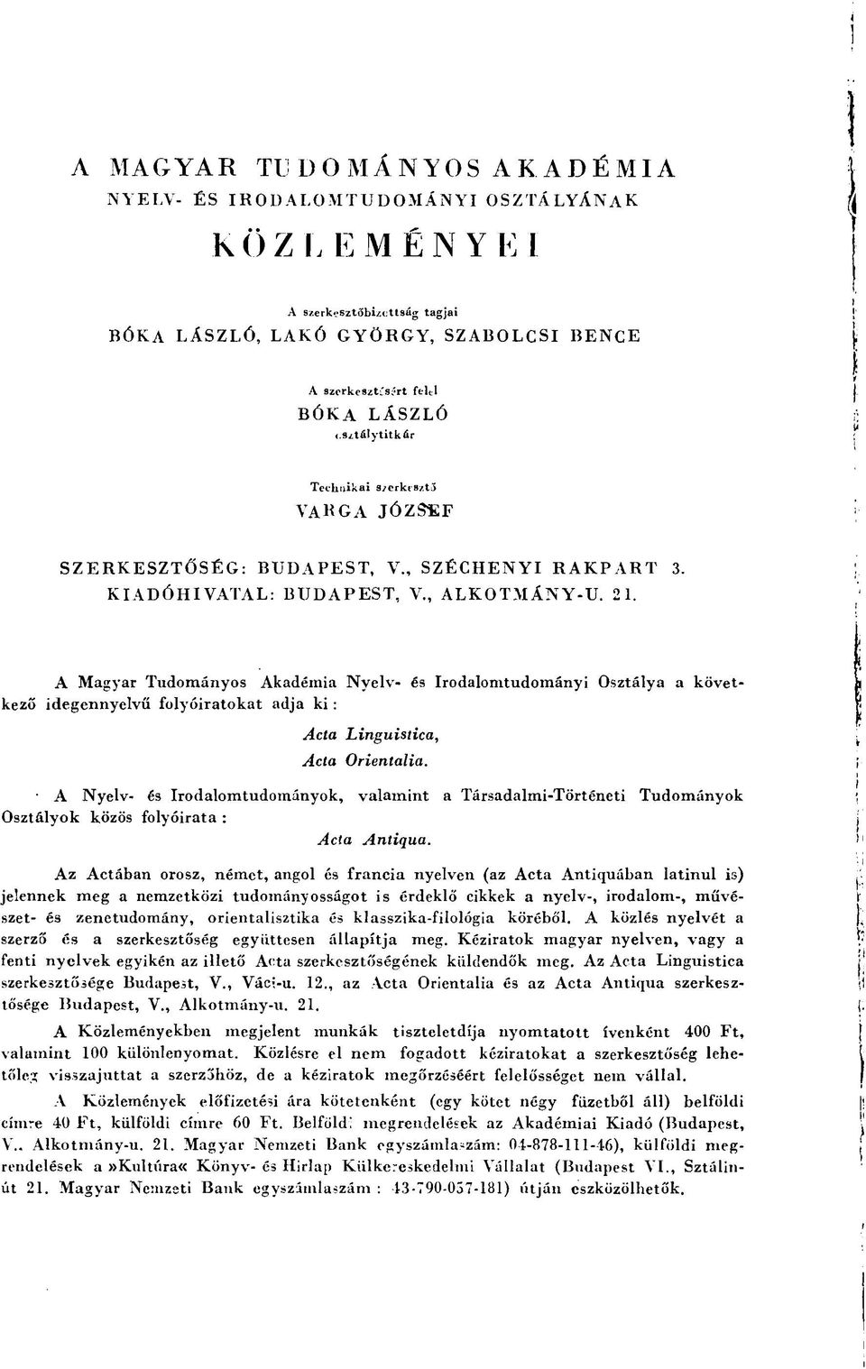 A Magyar Tudoraányos Akadémia Nyelv- és Irodalomtudományi Osztálya a következő idegennyelvű folyóiratokat adja ki : Acta Ada Linguistica, Orientalia.