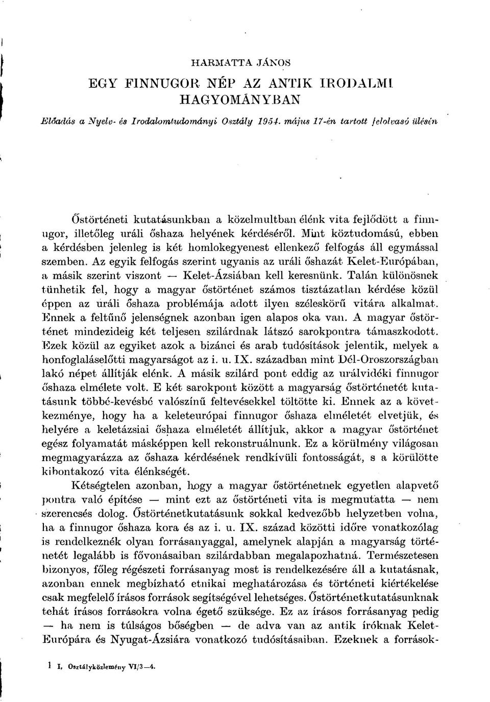 Mint köztudomású, ebben a kérdésben jelenleg is két homlokegyenest ellenkező felfogás áll egymással szemben.