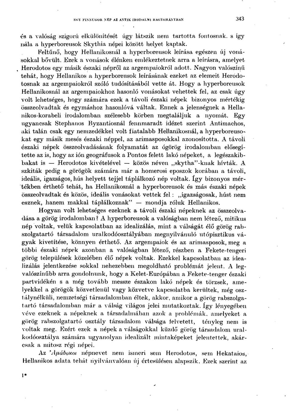 Ezek a vonások élénken emlékeztetnek arra a leírásra, amelyet Herodotos egy másik északi népről az argempaiokról adott.