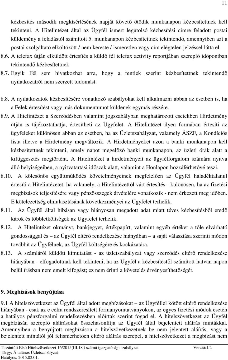 munkanapon kézbesítettnek tekintendő, amennyiben azt a postai szolgáltató elköltözött / nem kereste / ismeretlen vagy cím elégtelen jelzéssel látta el. 8.6.