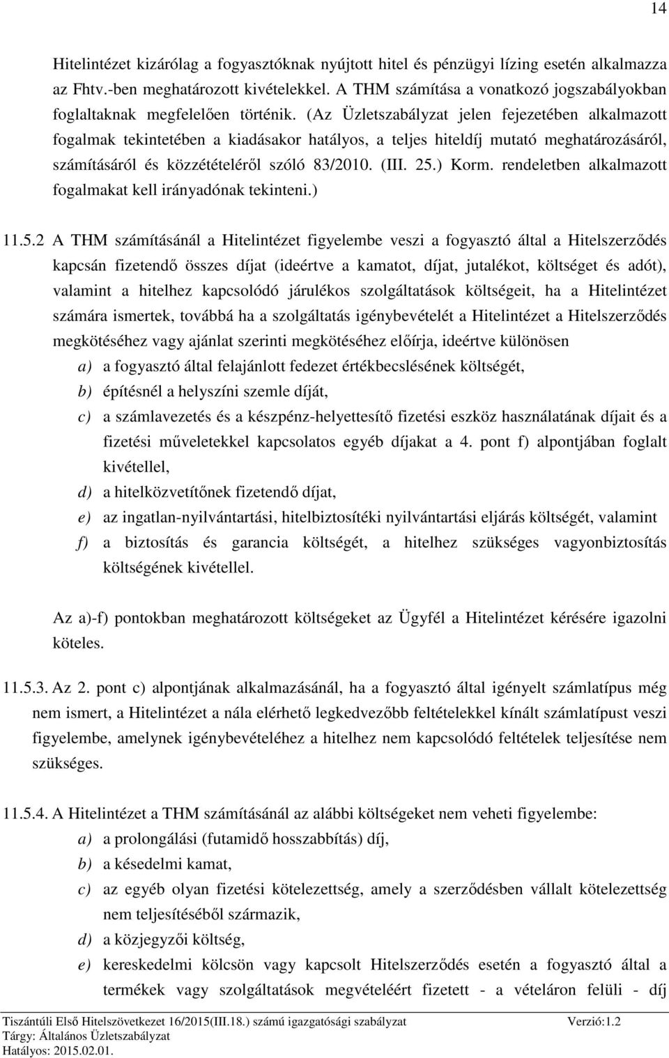 (Az Üzletszabályzat jelen fejezetében alkalmazott fogalmak tekintetében a kiadásakor hatályos, a teljes hiteldíj mutató meghatározásáról, számításáról és közzétételéről szóló 83/2010. (III. 25.) Korm.