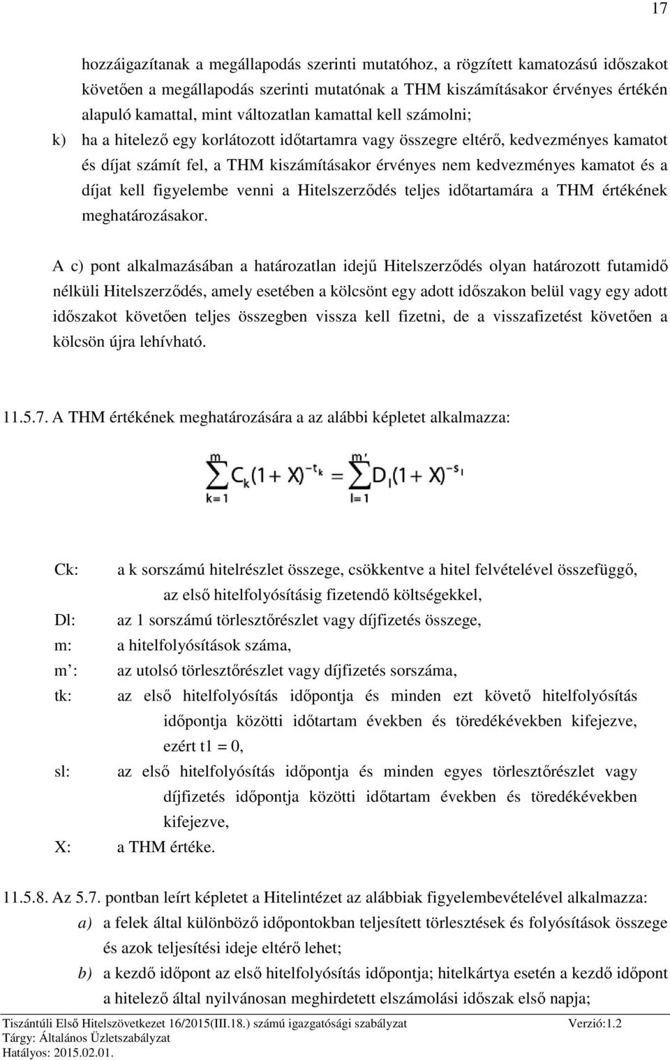 és a díjat kell figyelembe venni a Hitelszerződés teljes időtartamára a THM értékének meghatározásakor.