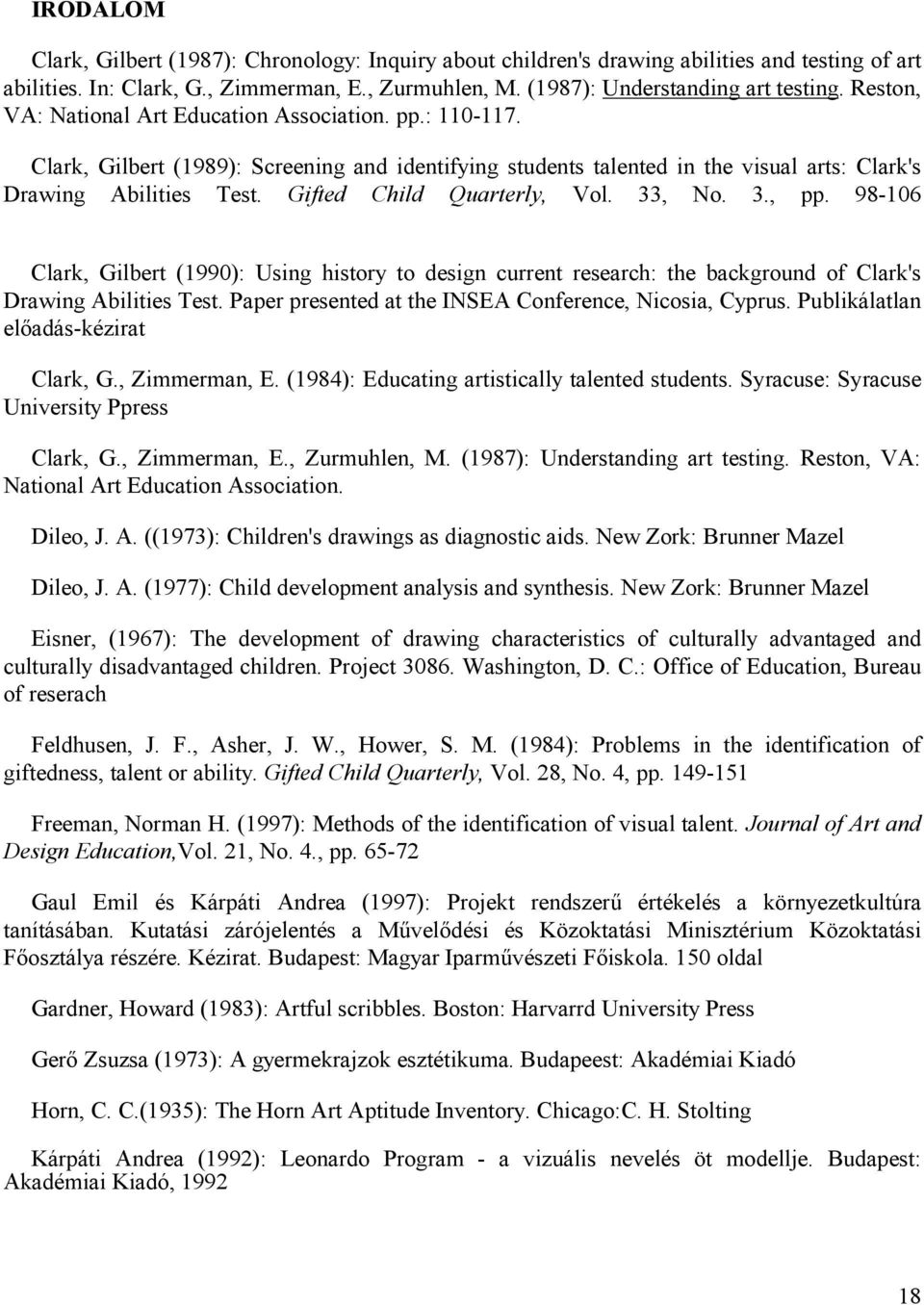 Gifted Child Quarterly, Vol. 33, No. 3., pp. 98-106 Clark, Gilbert (1990): Using history to design current research: the background of Clark's Drawing Abilities Test.
