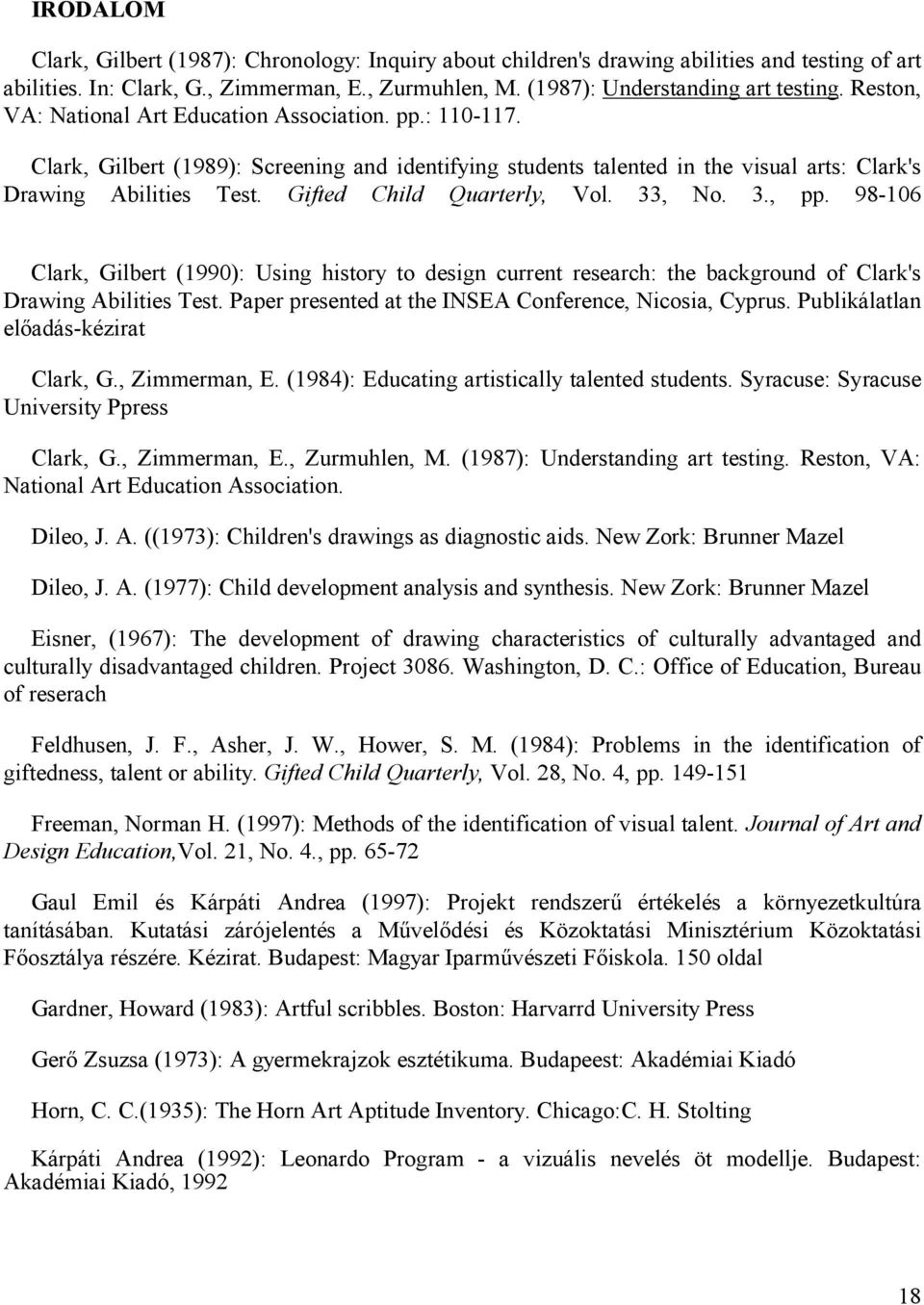 Gifted Child Quarterly, Vol. 33, No. 3., pp. 98-106 Clark, Gilbert (1990): Using history to design current research: the background of Clark's Drawing Abilities Test.