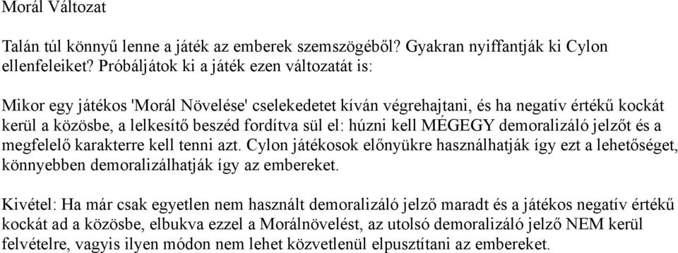 el: húzni kell MÉGEGY demoralizáló jelzőt és a megfelelő karakterre kell tenni azt.