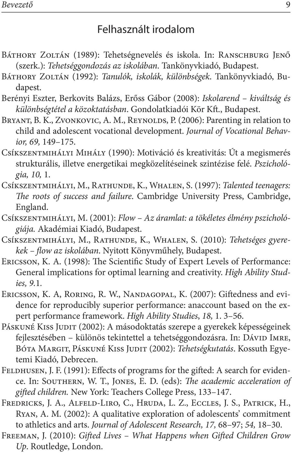 Gondolatkiadói Kör Kft., Budapest. Bryant, B. K., Zvonkovic, A. M., Reynolds, P. (2006): Parenting in relation to child and adolescent vocational development.