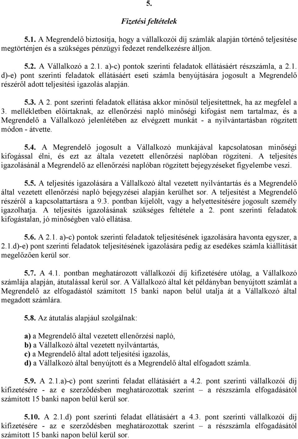 5.3. A 2. pont szerinti feladatok ellátása akkor minősül teljesítettnek, ha az megfelel a 3.