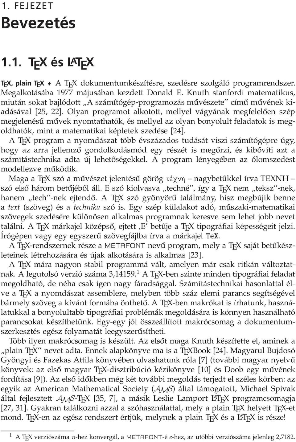Olyan programot alkotott, mellyel vágyának megfelelően szép megjelenésű művek nyomtathatók, és mellyel az olyan bonyolult feladatok is megoldhatók, mint a matematikai képletek szedése [24].