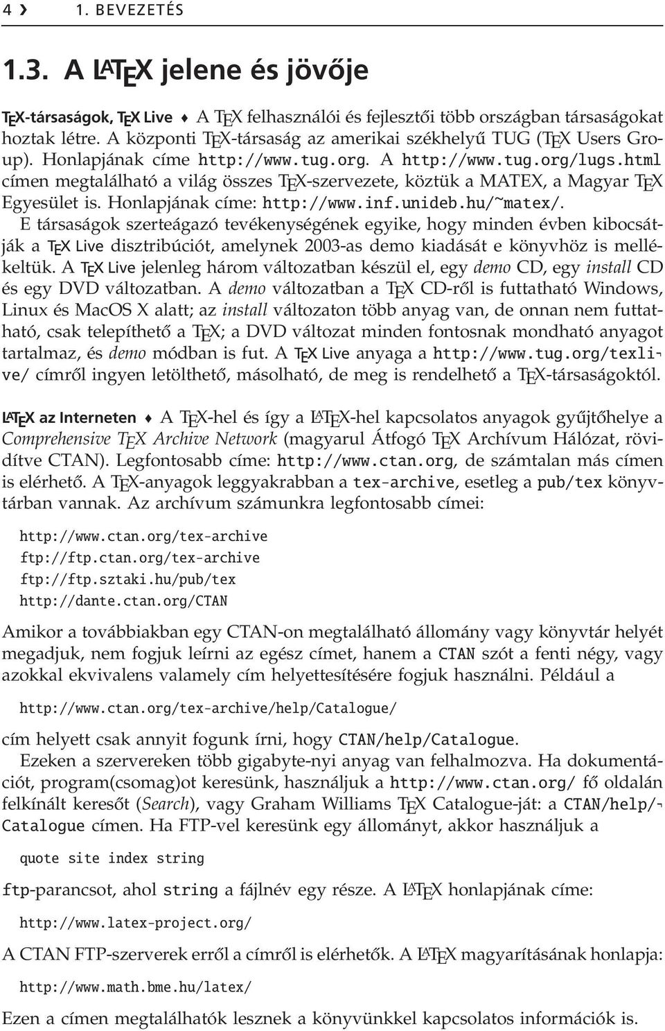 html címen megtalálható a világ összes TEX-szervezete, köztük a MATEX, a Magyar TEX Egyesület is. Honlapjának címe: http://www.inf.unideb.hu/~matex/.