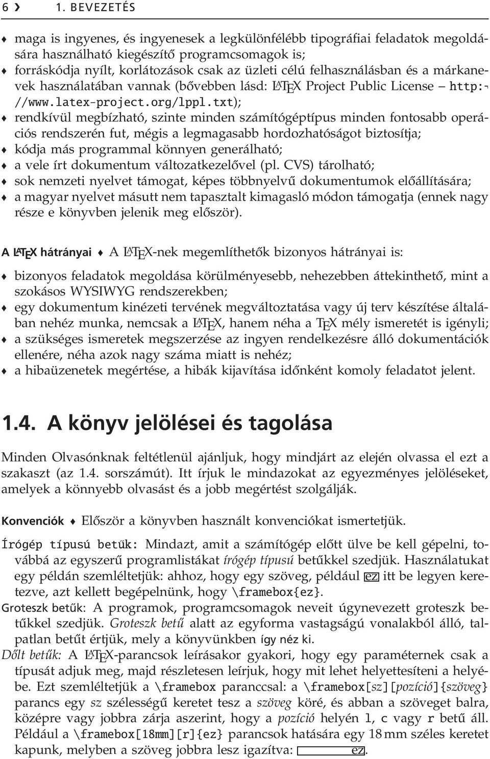 txt); rendkívül megbízható, szinte minden számítógéptípus minden fontosabb operációs rendszerén fut, mégis a legmagasabb hordozhatóságot biztosítja; kódja más programmal könnyen generálható; a vele