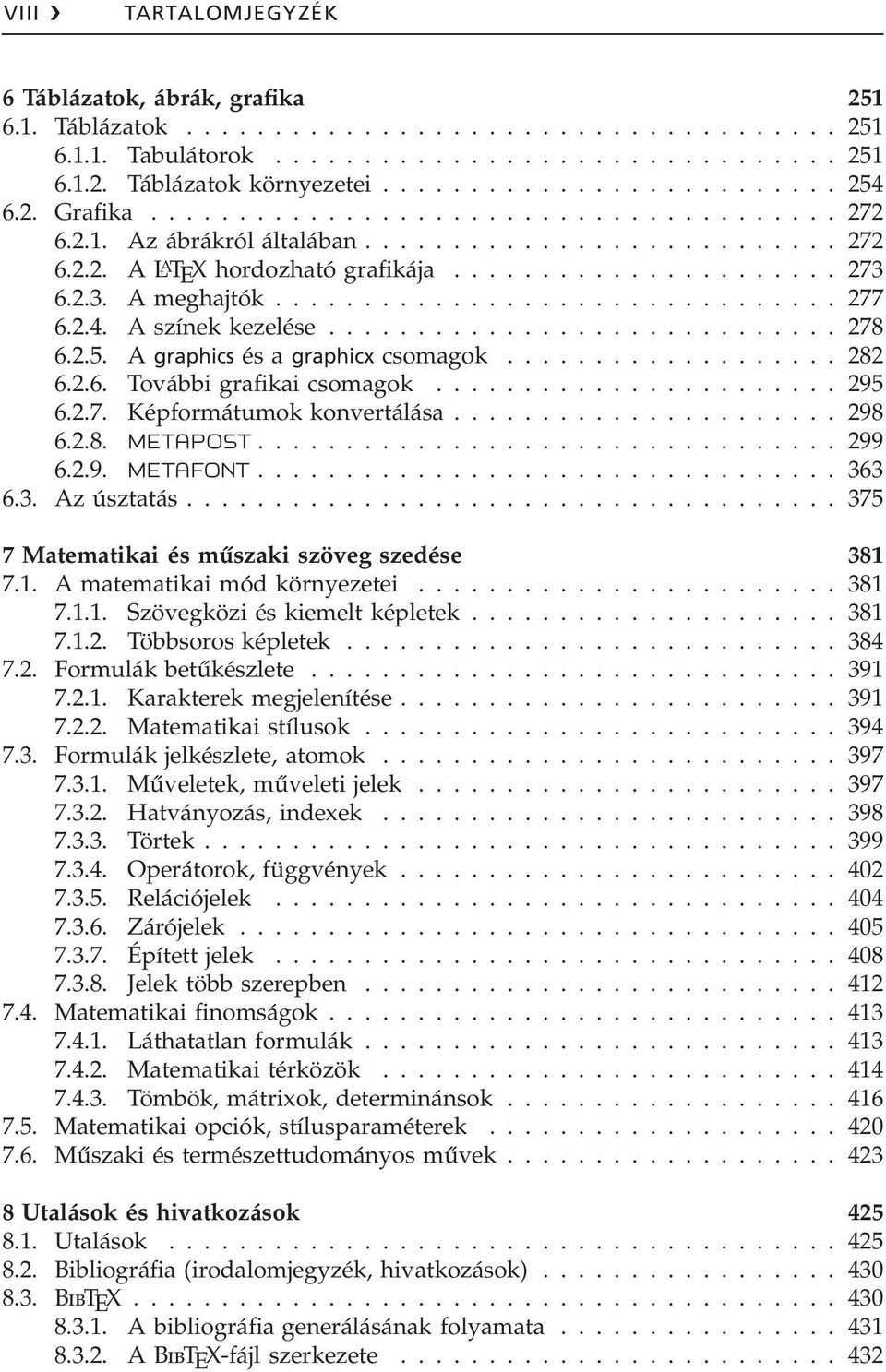 2.3. A meghajtók................................ 277 6.2.4. A színek kezelése............................. 278 6.2.5. A graphics és a graphicx csomagok................... 282 6.2.6. További grafikai csomagok.