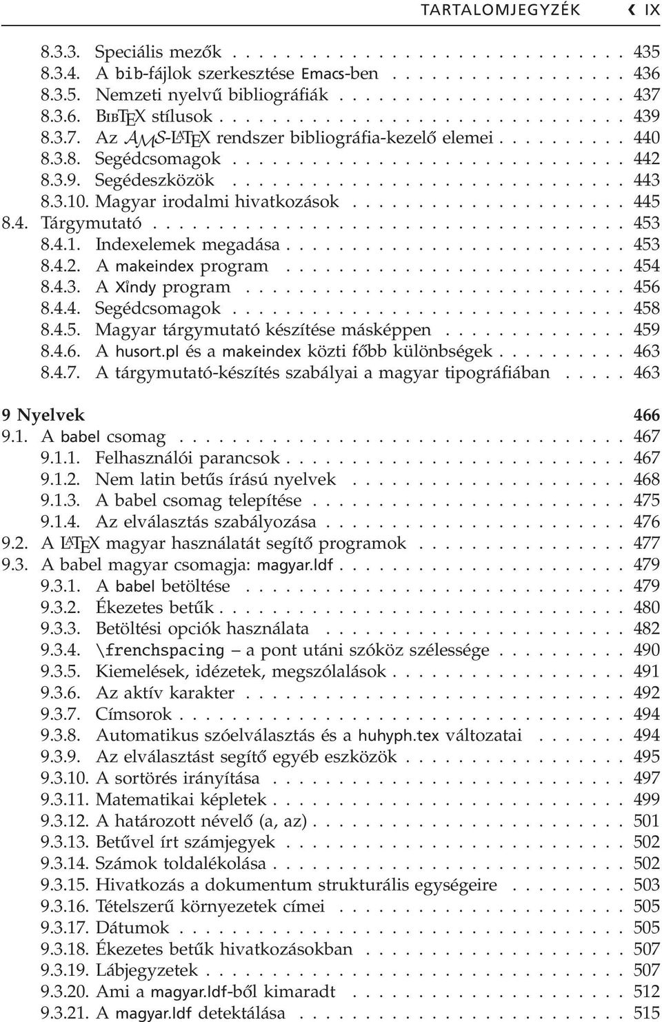 ............................. 443 8.3.10. Magyar irodalmi hivatkozások..................... 445 8.4. Tárgymutató.................................... 453 8.4.1. Indexelemek megadása.......................... 453 8.4.2.